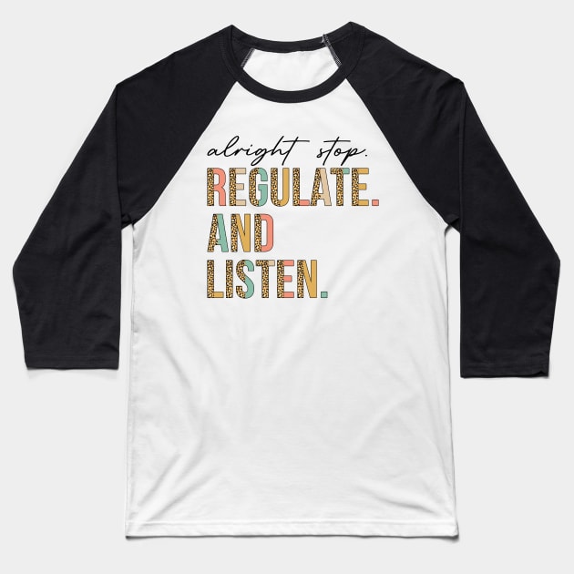 Alright Stop Regulate And Listen School Counselor Therapist Baseball T-Shirt by antrazdixonlda